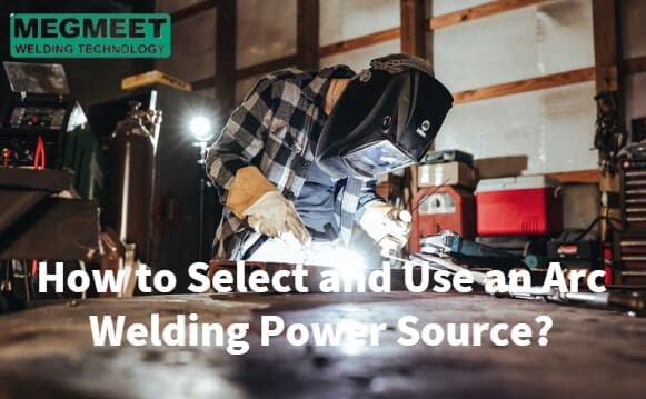 How to Select and Use an Arc Welding Power Source.jpg